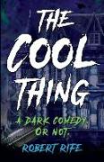 The Cool Thing: A Dark Comedy. or Not