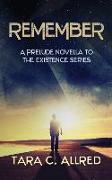 Remember: A Prelude Novella to the Existence Series