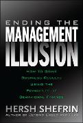 Ending the Management Illusion: How to Drive Business Results Using the Principles of Behavioral Finance