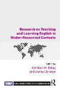 Research on Teaching and Learning English in Under-Resourced Contexts