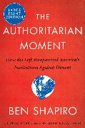 The Authoritarian Moment: How the Left Weaponized America's Institutions Against Dissent