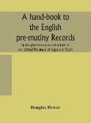 A hand-book to the English pre-mutiny records in the government record rooms of the United Provinces of Agra and Oudh