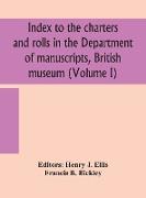 Index to the charters and rolls in the Department of manuscripts, British museum (Volume I)