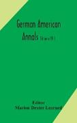 German American Annals, Continuation of the Quarterly Americana Germanica, A Monthly Devoted to the Comparative study of the Historical, Literary, Linguistic, Educational and Commercial Relations of Germany and America (Volume VIII)