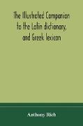 The illustrated companion to the Latin dictionary, and Greek lexicon