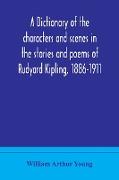 A dictionary of the characters and scenes in the stories and poems of Rudyard Kipling, 1886-1911