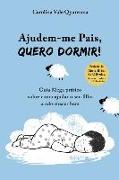 Ajudem-me Pais, Quero Dormir!: Guia Mega Prático Sobre Como Ajudar o Seu Filho a Adormecer Bem