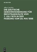 Die Deutsche Gebührenordnung für Rechtsanwälte vom 7. Juli 1879 in der Fassung vom 20, Mai 1898