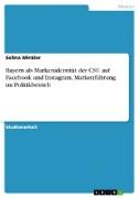 Bayern als Markenidentität der CSU auf Facebook und Instagram. Markenführung im Politikbetrieb