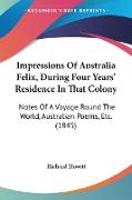Impressions Of Australia Felix, During Four Years' Residence In That Colony