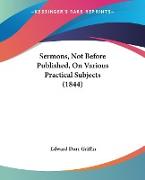 Sermons, Not Before Published, On Various Practical Subjects (1844)