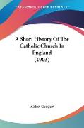 A Short History Of The Catholic Church In England (1903)