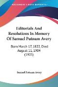 Editorials And Resolutions In Memory Of Samuel Putnam Avery