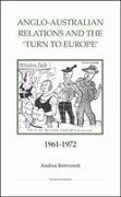 Anglo-Australian Relations and the `Turn to Europe', 1961-1972