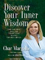 Discover Your Inner Wisdom: Using Intuition, Logic, and Common Sense to Make Your Best Choices