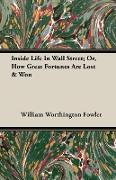 Inside Life in Wall Street, Or, How Great Fortunes Are Lost & Won