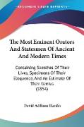 The Most Eminent Orators And Statesmen Of Ancient And Modern Times