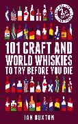 101 Craft and World Whiskies to Try Before You Die (2nd edition of 101 World Whiskies to Try Before You Die)