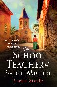 The Schoolteacher of Saint-Michel: inspired by true acts of courage, heartwrenching WW2 historical fiction