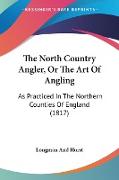 The North Country Angler, Or The Art Of Angling