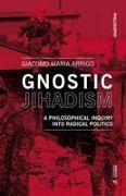Gnostic Jihadism: A Philosophical Inquiry Into Radical Politics