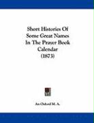 Short Histories Of Some Great Names In The Prayer Book Calendar (1873)