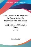 Two Letters To An Amateur Or Young Artist, On Pictorial Color And Effect