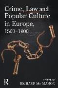 Crime, Law and Popular Culture in Europe, 1500-1900