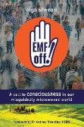 Emf Off!: A Call to Consciousness in Our Misguidedly Microwaved World
