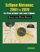 Eclipse Almanac 2061 to 2070 - Black and White Edition