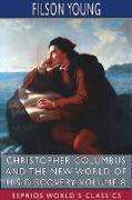 Christopher Columbus and the New World of His Discovery, Volume 8 (Esprios Classics)