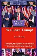 We Love Trump!: Don't you? The President was given to the people by God as the answer to our prayers and as a beacon for goodness
