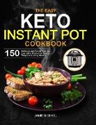 The Easy Keto Instant Pot Cookbook: 150 Delicious and Tested High-fat, Low-carbs Recipes for Losing Weight and Living Healthy