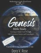 Meditating in God's Word Genesis Bible Study Series Book 1 of 4 Genesis 1-12 Lessons 1-10: Getting to Know God Through Old Testament Stories and Genea