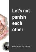 Let's not punish each other
