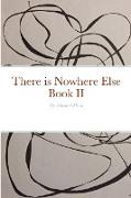 There is Nowhere Else - Book II