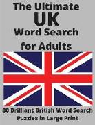 The Ultimate UK Word Search for Adults: 80 Brilliant British Word Search Puzzles in Large Print