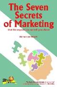 The Seven Secrets of Marketing: that the experts do not tell you about