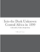 Into the Dark Unknown - Central Africa in 1899