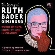 2021 the Legacy of Ruth Bader Ginsburg Wall Calendar: Her Words of Hope, Equality and Inspiration-A Yearlong Tribute to the Notorious Rbg