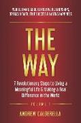 The Way: 7 Revolutionary Steps to Living a Meaningful Life & Making a Real Difference in the World. Your Ultimate Guide to Posi