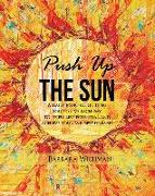 Push Up the Sun: A daily journal guiding you to live each day to its fullest potential and achieve your wildest dreams