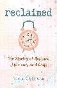 Reclaimed: The Stories of Rescued Moments and Days