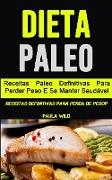 Dieta Paleo: Receitas Paleo Definitivas Para Perder Peso E Se Manter Saudável (Receitas Definitivas Para Perda De Pesop)