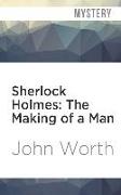 Sherlock Holmes: The Making of a Man