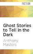 Ghost Stories to Tell in the Dark