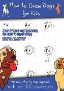 How to Draw Dogs (A how to draw dogs book kids will love): This book has over 300 detailed illustrations that demonstrate how to easily draw dogs step