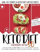 Keto Diet Cookbook After 50: How to Start a Keto Diet After Fifty. 250 Easy Low-Carb Recipes and a 30 Days Meal Plan to Lose Weight Naturally and H