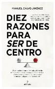 Diez Razones Para Ser de Centro