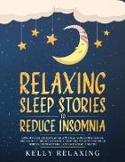 Relaxing Sleep Stories to Reduce Insomnia: How to Fall Asleep Faster and Heal Your Body During the Night. Guided Tales for a Deep Meditation to Reduce